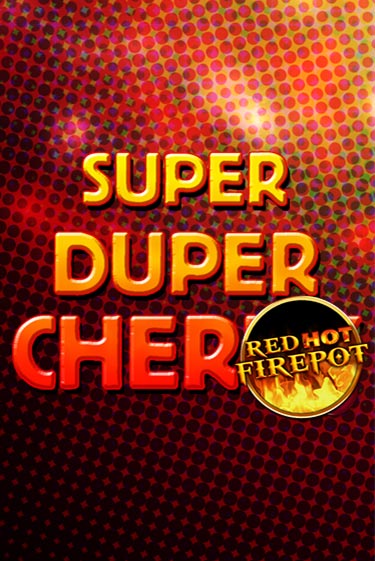 Бесплатная игра Super Duper Cherry Red Hot Firepot от Gamomat | ChampionSlots Casino 